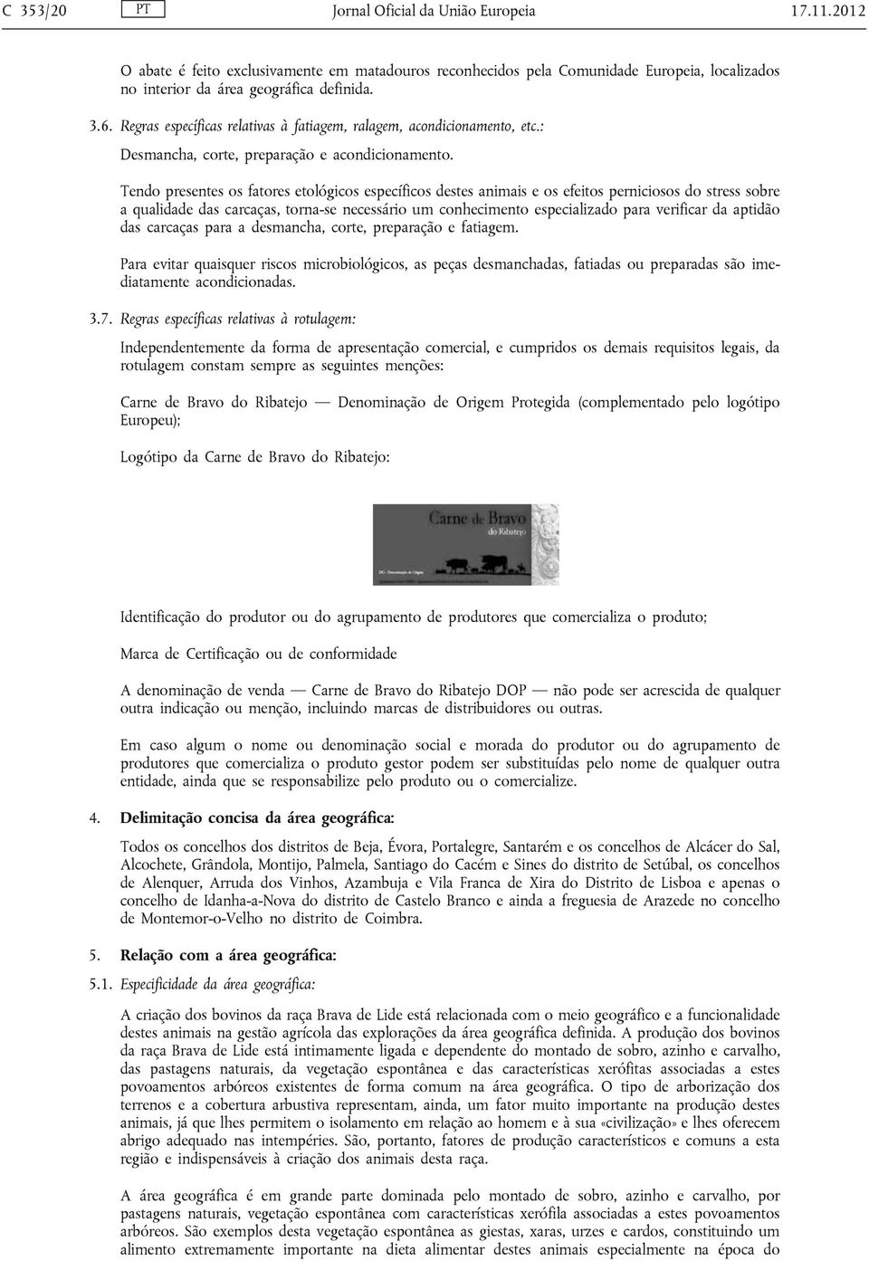 Tendo presentes os fatores etológicos específicos destes animais e os efeitos perniciosos do stress sobre a qualidade das carcaças, torna-se necessário um conhecimento especializado para verificar da