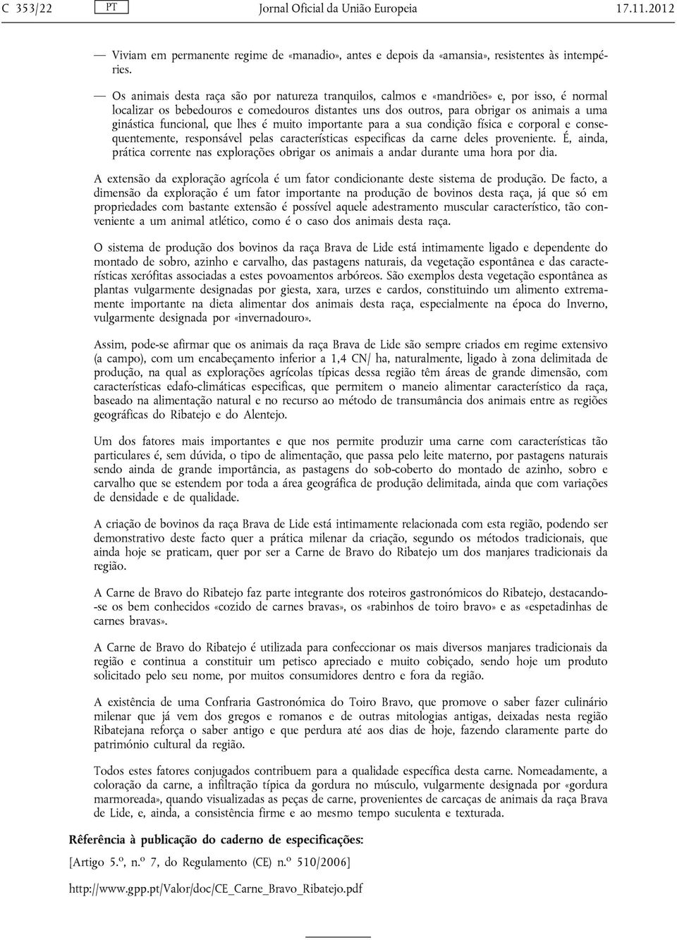 funcional, que lhes é muito importante para a sua condição física e corporal e consequentemente, responsável pelas características especificas da carne deles proveniente.