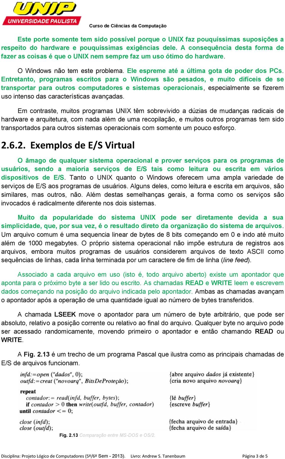 Entretanto, programas escritos para o Windows são pesados, e muito difíceis de se transportar para outros computadores e sistemas operacionais, especialmente se fizerem uso intenso das