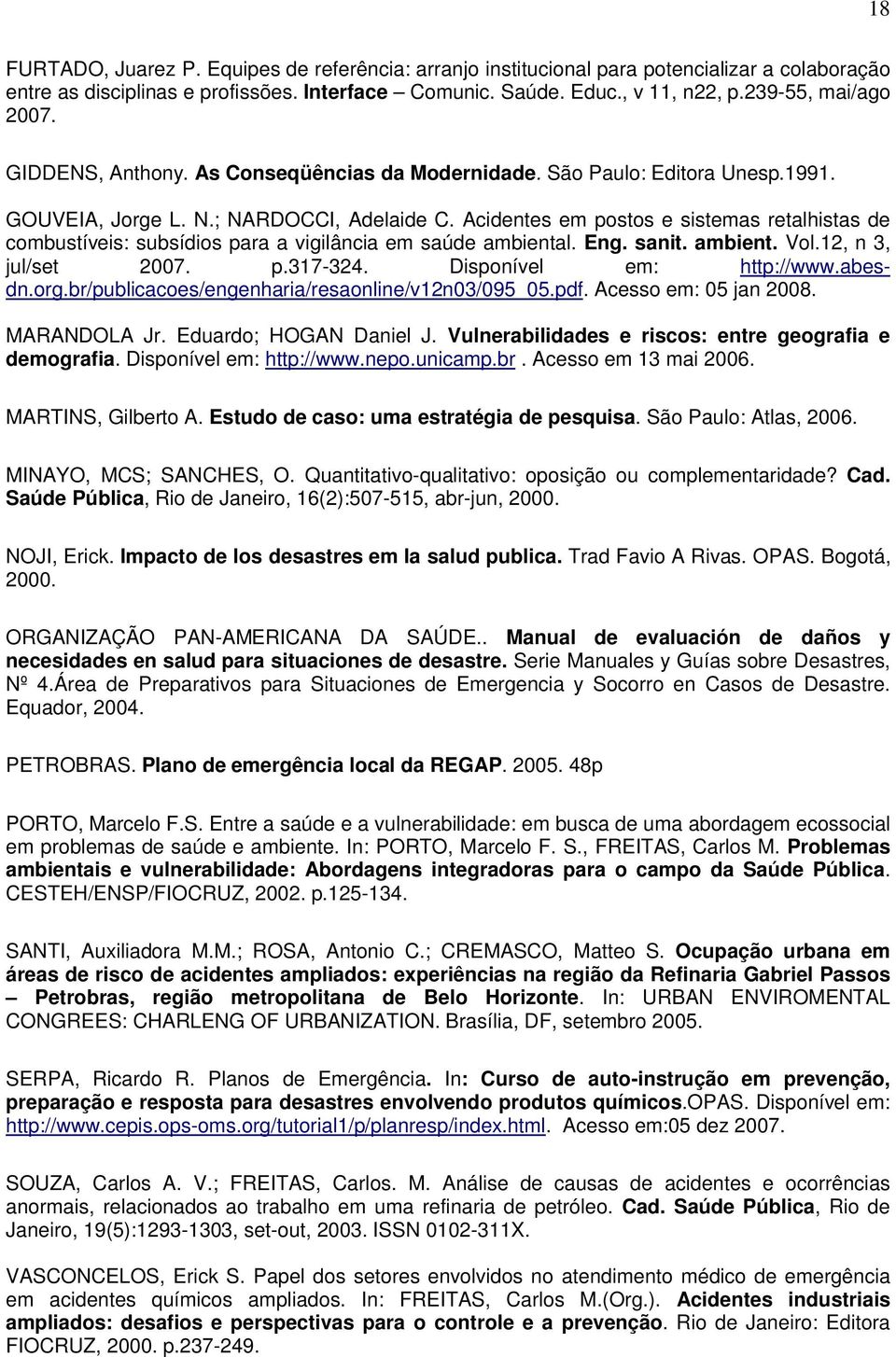 Acidentes em postos e sistemas retalhistas de combustíveis: subsídios para a vigilância em saúde ambiental. Eng. sanit. ambient. Vol.12, n 3, jul/set 2007. p.317-324. Disponível em: http://www.abesdn.