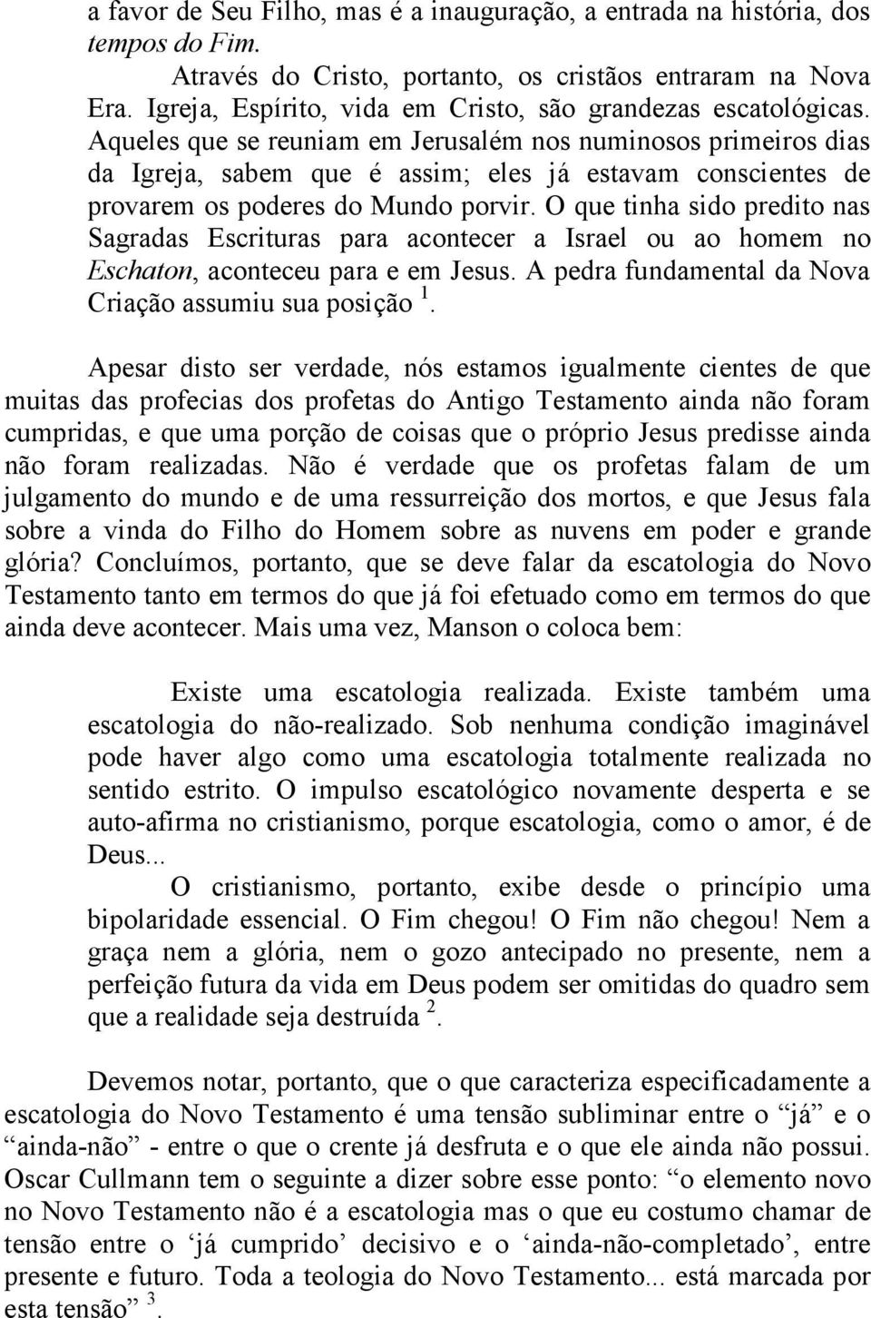 Aqueles que se reuniam em Jerusalém nos numinosos primeiros dias da Igreja, sabem que é assim; eles já estavam conscientes de provarem os poderes do Mundo porvir.