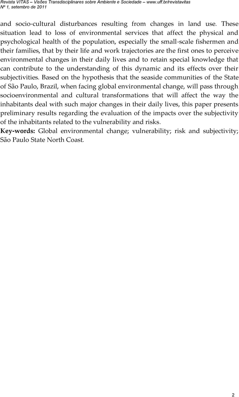 and work trajectories are the first ones to perceive environmental changes in their daily lives and to retain special knowledge that can contribute to the understanding of this dynamic and its