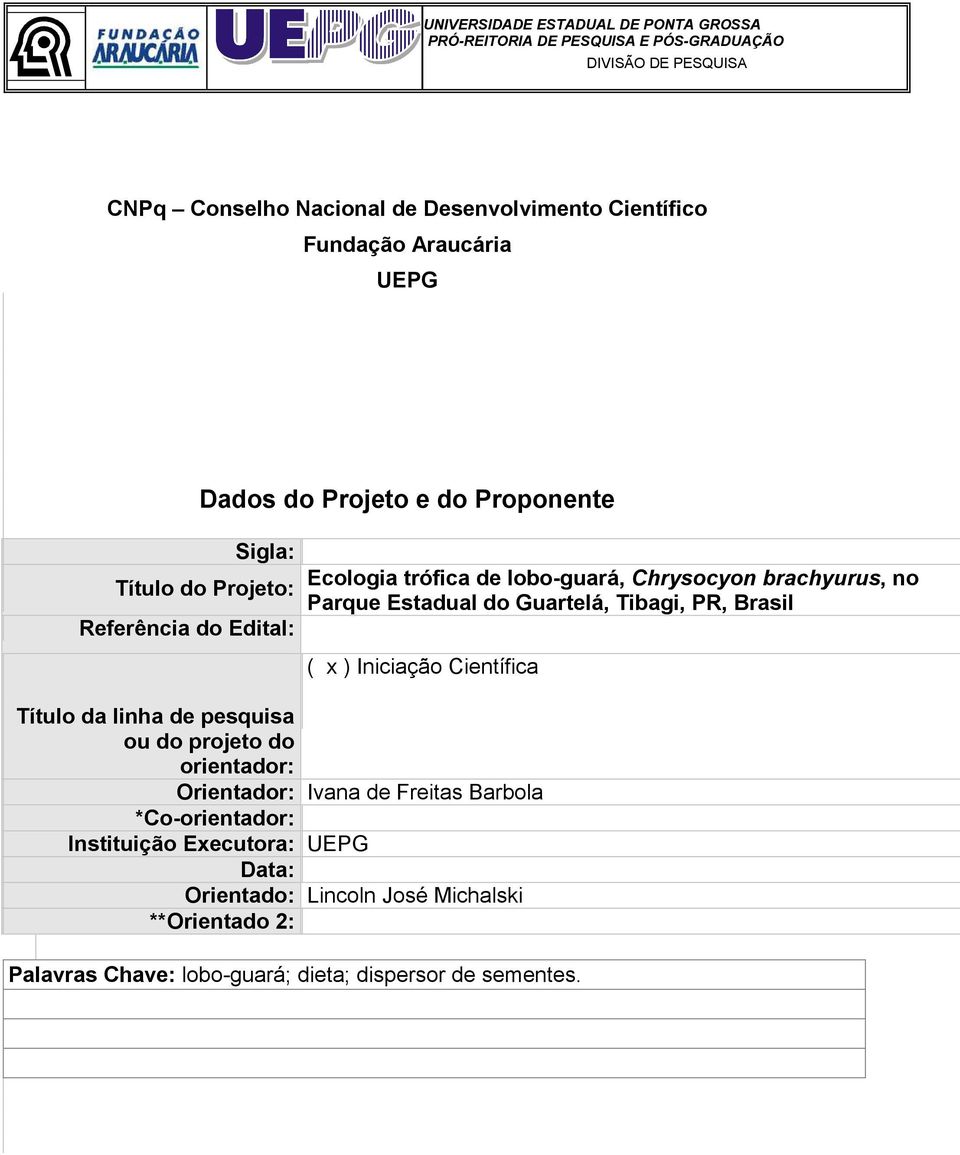 Iniciação Científica Título da linha de pesquisa ou do projeto do orientador: Orientador: Ivana de Freitas Barbola *Co-orientador: