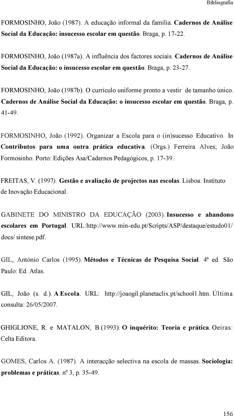 O currículo uniforme pronto a vestir de tamanho único. Cadernos de Análise Social da Educação: o insucesso escolar em questão. Braga, p. 41-49. FORMOSINHO, João (1992).