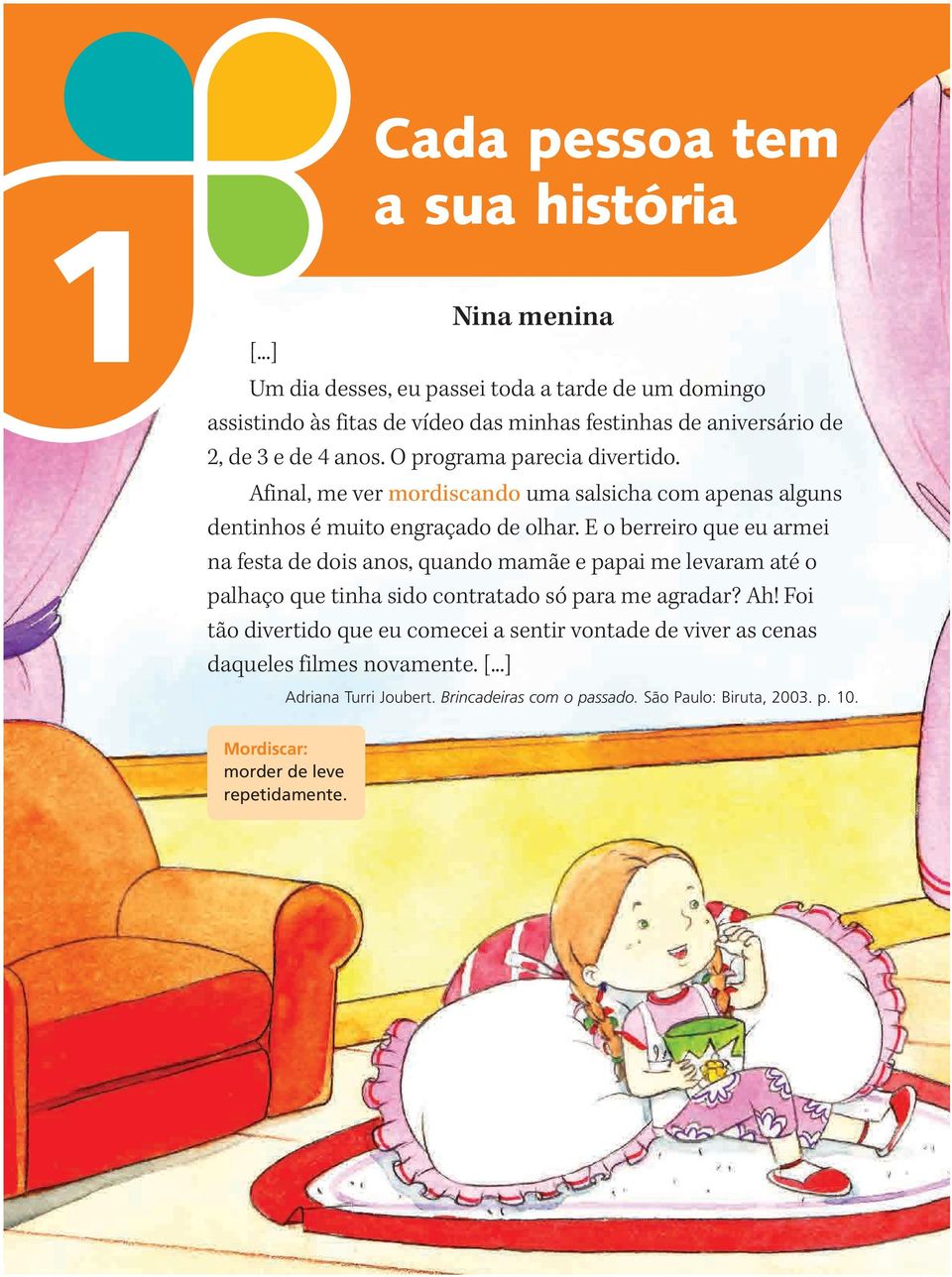 O programa parecia divertido. Afinal, me ver mordiscando uma salsicha com apenas alguns dentinhos é muito engraçado de olhar.