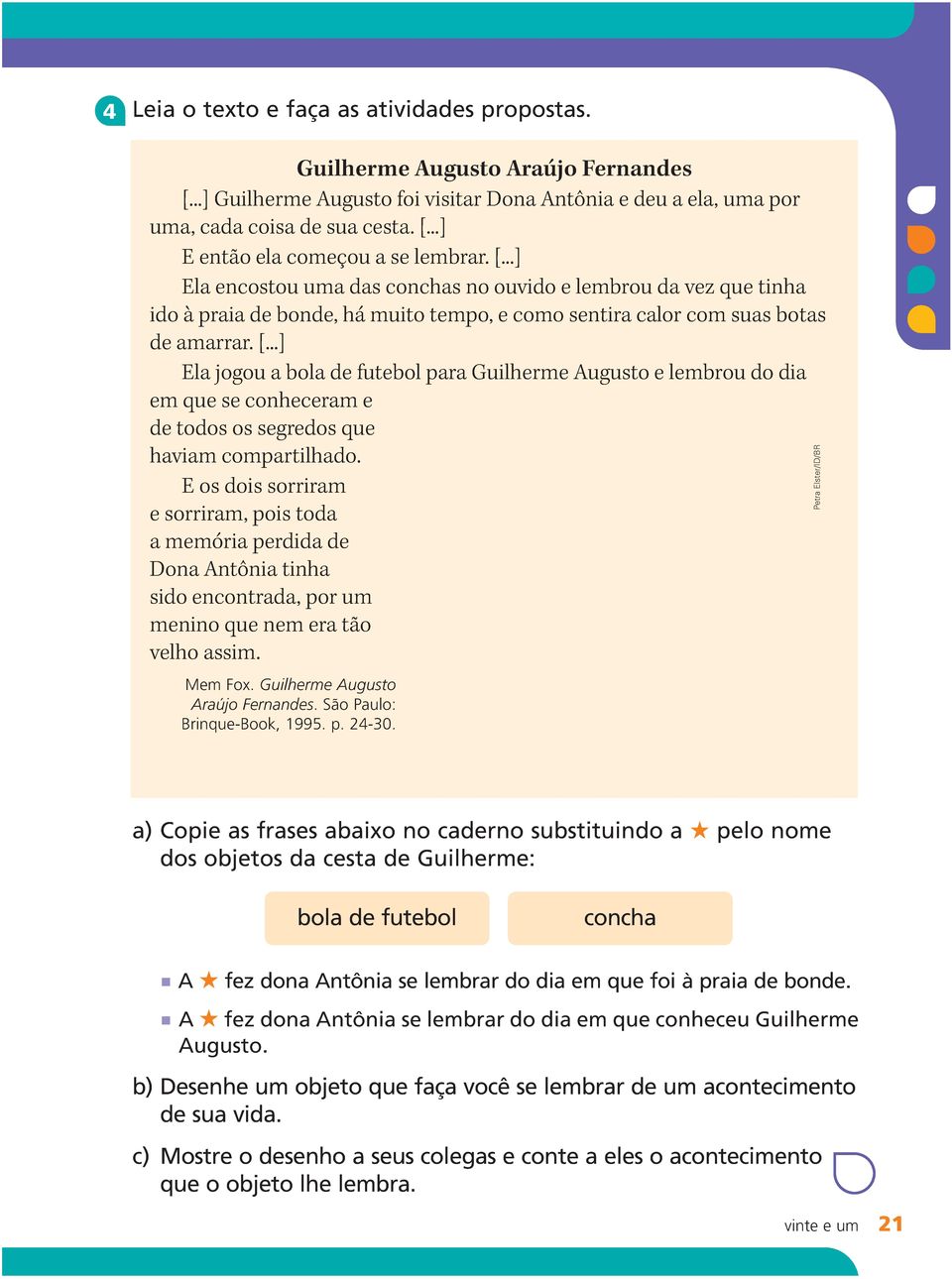 ..] Ela jogou a bola de futebol para Guilherme Augusto e lembrou do dia em que se conheceram e de todos os segredos que haviam compartilhado.