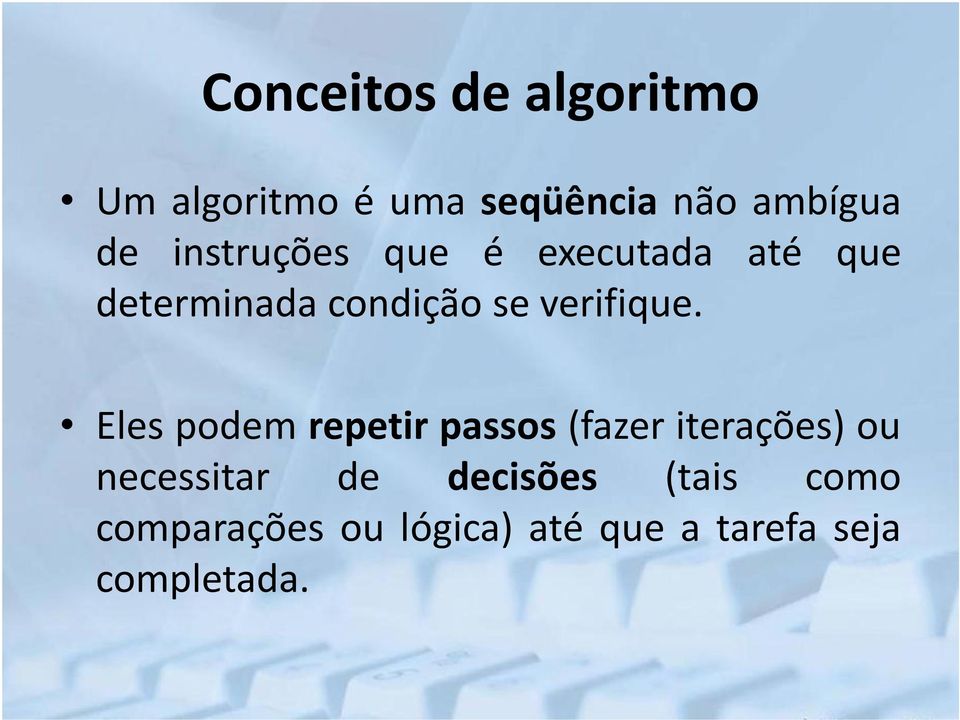 Eles podem repetir passos (fazer iterações) ou necessitar de