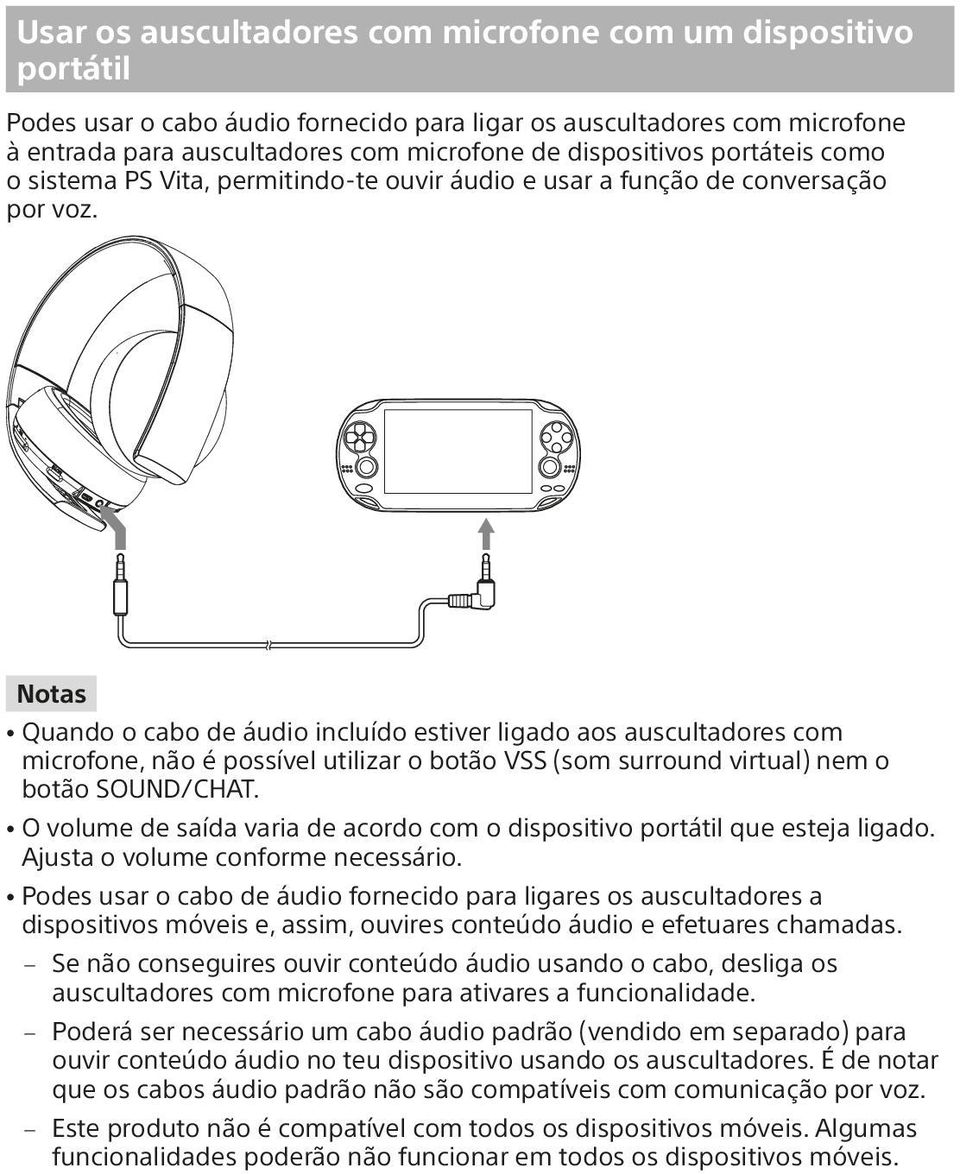 Notas ˎˎQuando o cabo de áudio incluído estiver ligado aos auscultadores com microfone, não é possível utilizar o botão VSS (som surround virtual) nem o botão SOUND/CHAT.