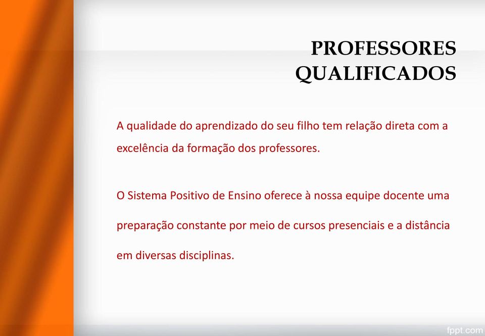 O Sistema Positivo de Ensino oferece à nossa equipe docente uma