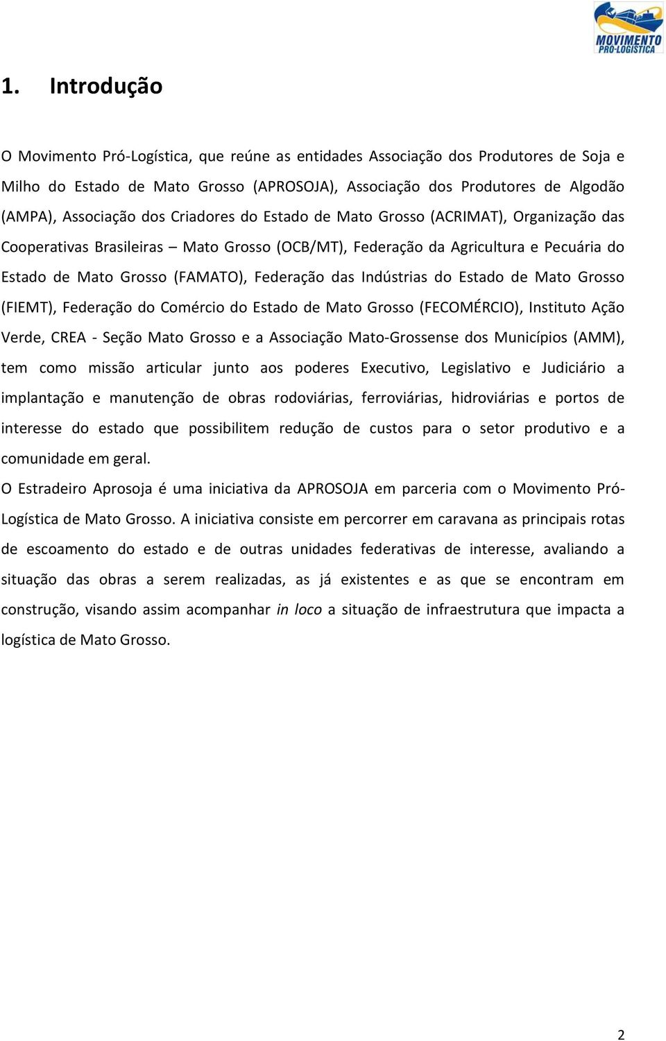 Indústrias do Estado de Mato Grosso (FIEMT), Federação do Comércio do Estado de Mato Grosso (FECOMÉRCIO), Instituto Ação Verde, CREA - Seção Mato Grosso e a Associação Mato-Grossense dos Municípios