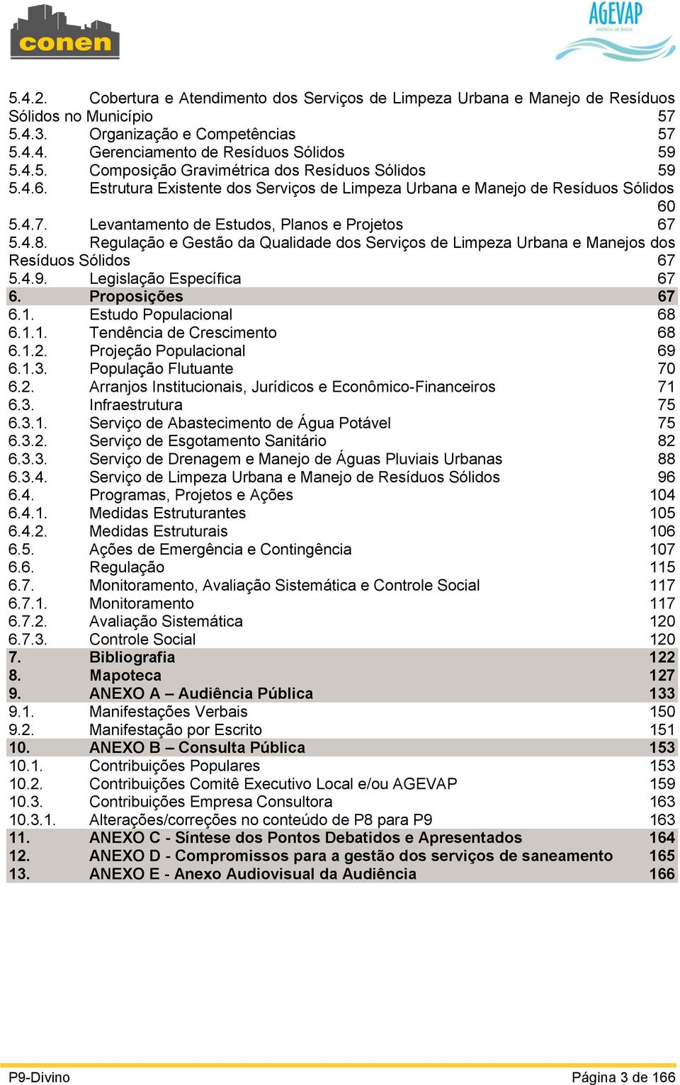 Regulação e Gestão da Qualidade dos Serviços de Limpeza Urbana e Manejos dos Resíduos Sólidos 67 5.4.9. Legislação Específica 67 6. Proposições 67 6.1. Estudo Populacional 68 6.1.1. Tendência de Crescimento 68 6.