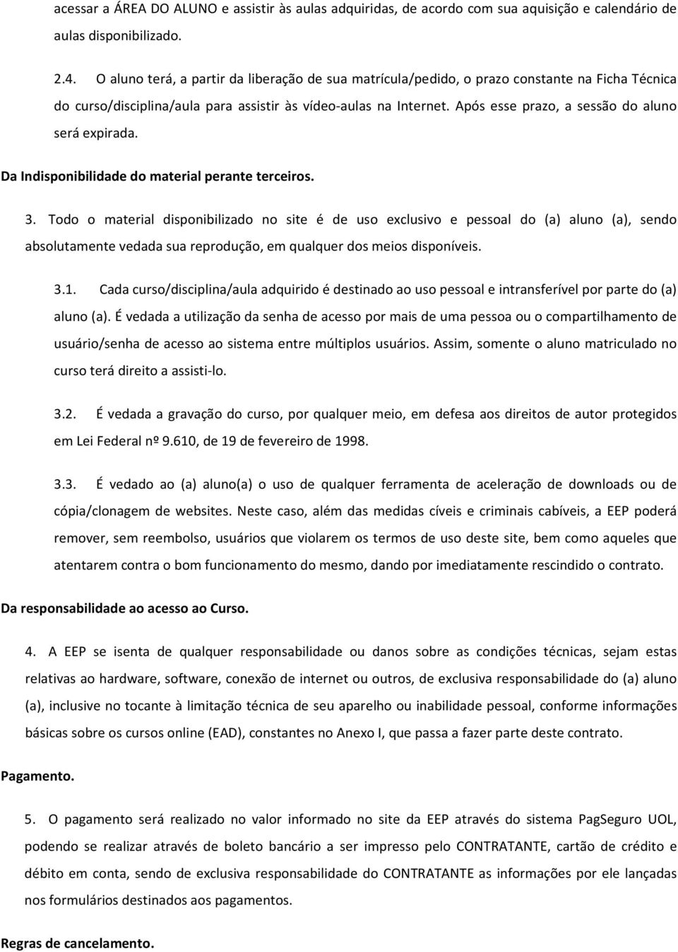 Após esse prazo, a sessão do aluno será expirada. Da Indisponibilidade do material perante terceiros. 3.