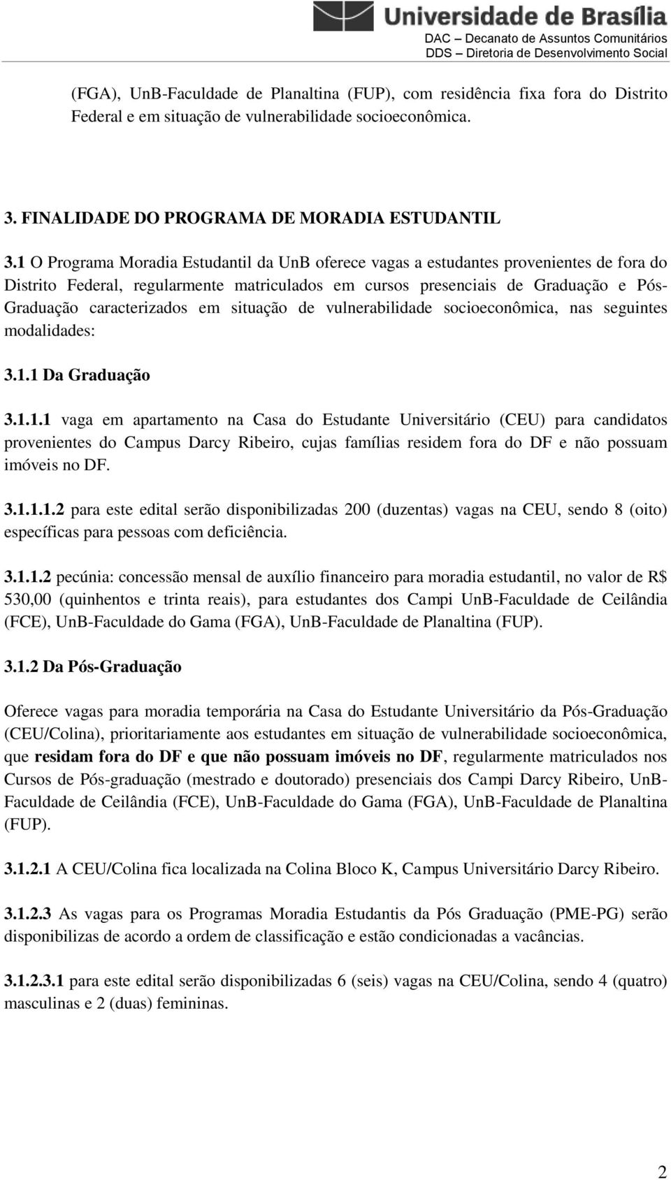 caracterizados em situação de vulnerabilidade socioeconômica, nas seguintes modalidades: 3.1.