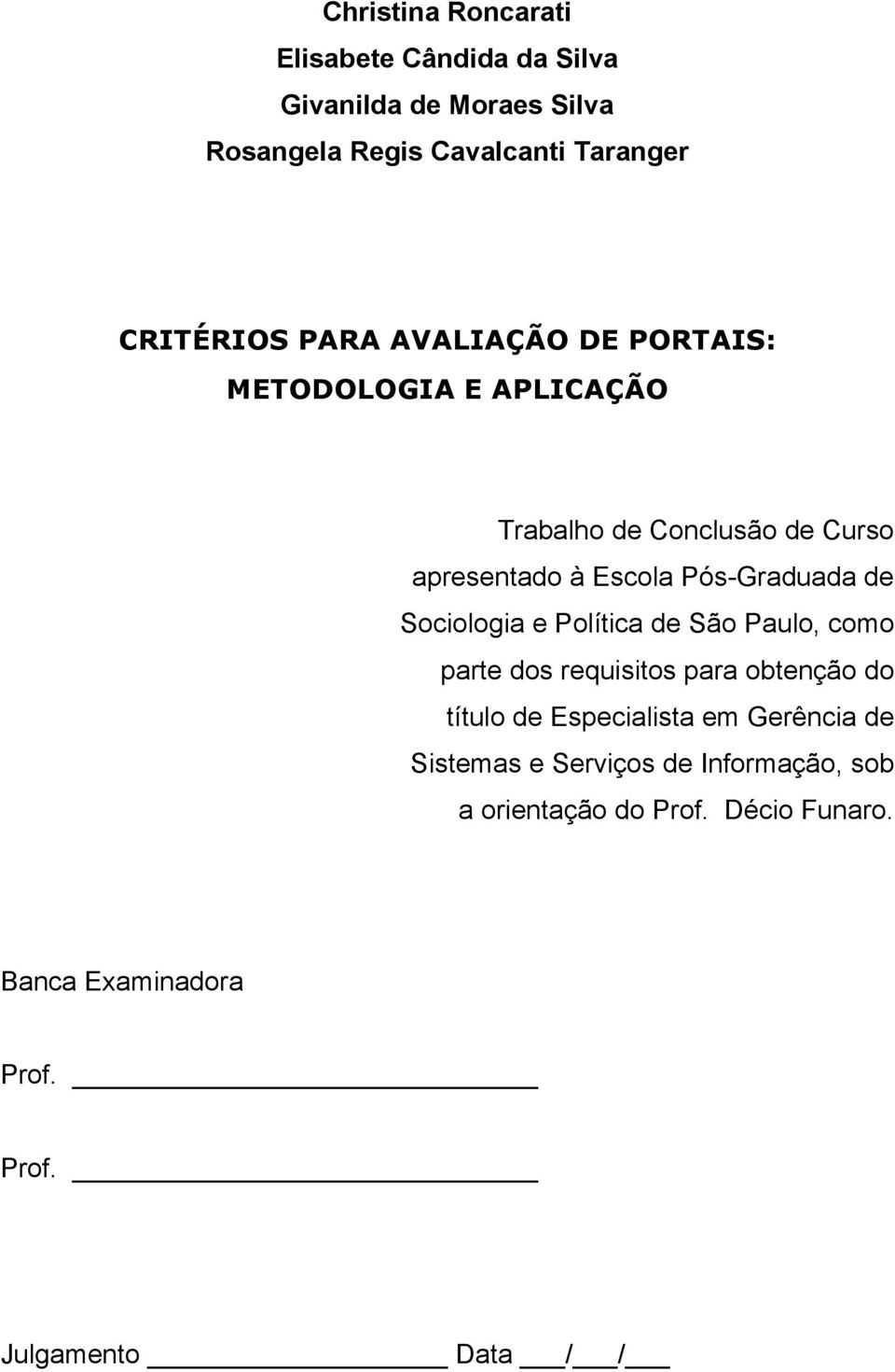 Sociologia e Política de São Paulo, como parte dos requisitos para obtenção do título de Especialista em Gerência de