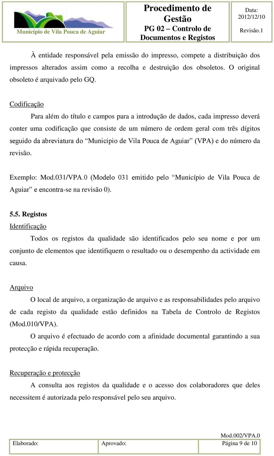 Município de Vila Pouca de Aguiar (VPA) e do número da revisão. Exemplo: Mod.031/VPA.0 (Modelo 031 emitido pelo Município de Vila Pouca de Aguiar e encontra-se na revisão 0). 5.