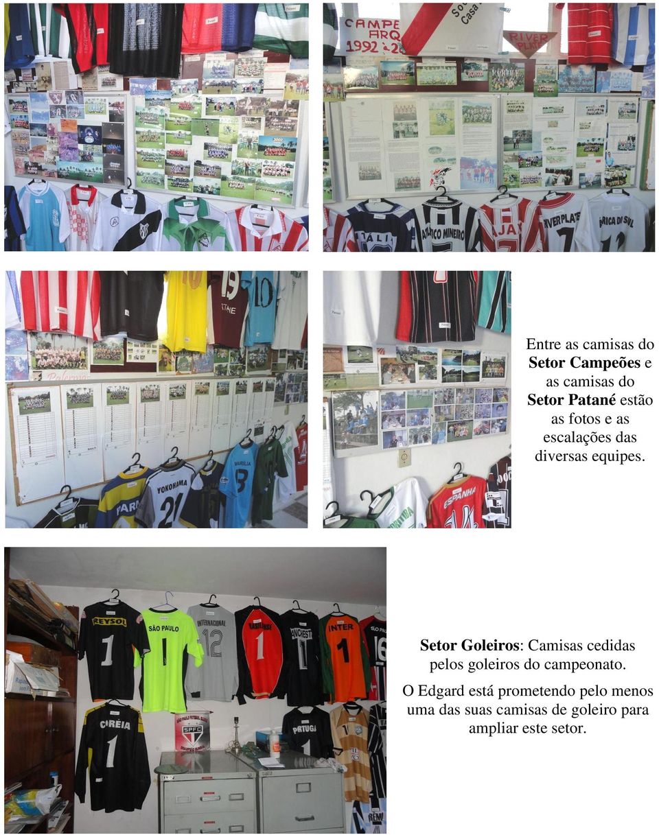 Setor Goleiros: Camisas cedidas pelos goleiros do campeonato.