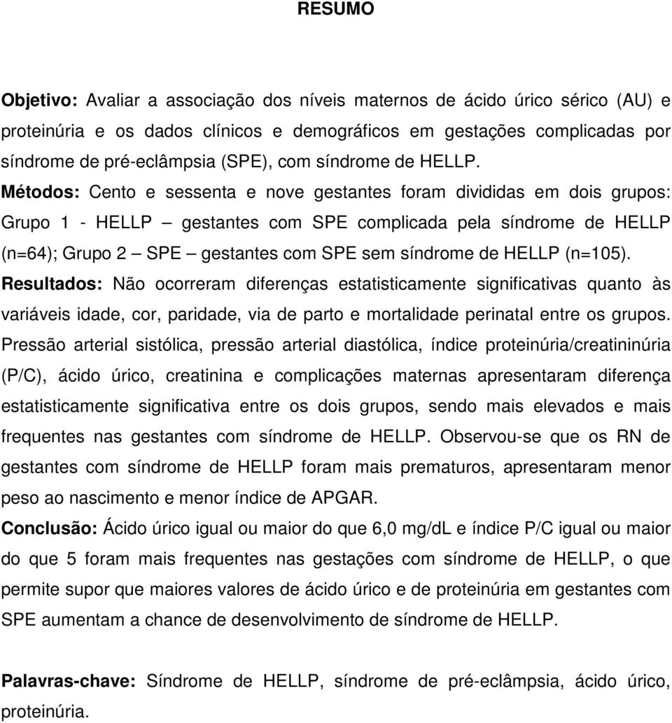 Métodos: Cento e sessenta e nove gestantes foram divididas em dois grupos: Grupo 1 - HELLP gestantes com SPE complicada pela síndrome de HELLP (n=64); Grupo 2 SPE gestantes com SPE sem síndrome de