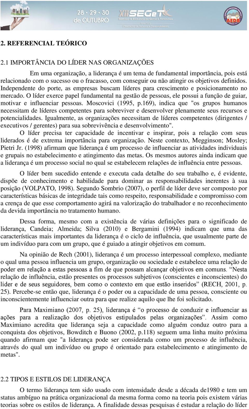 objetivos definidos. Independente do porte, as empresas buscam líderes para crescimento e posicionamento no mercado.