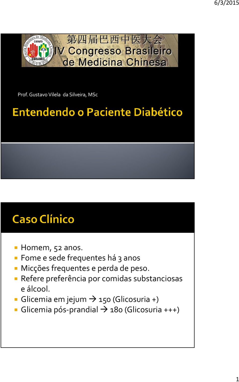 peso. Refere preferência por comidas substanciosas e álcool.