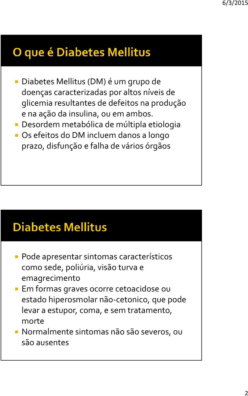 Desordem metabólica de múltipla etiologia Os efeitos do DM incluem danos a longo prazo, disfunção e falha de vários órgãos Pode apresentar