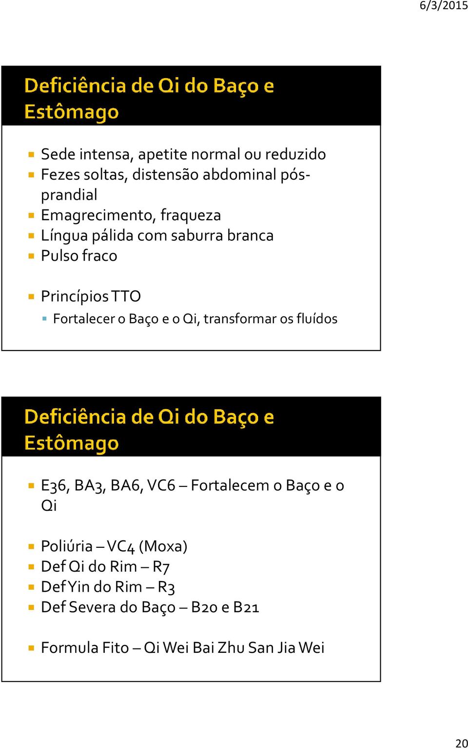 o Baço e o Qi, transformar os fluídos E36, BA3, BA6, VC6 Fortalecem o Baço e o Qi Poliúria VC4