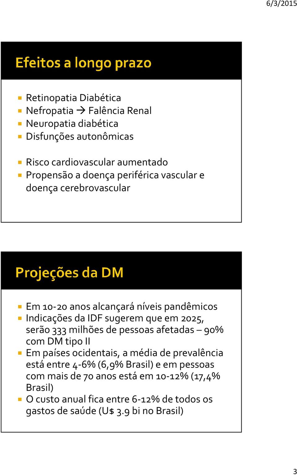 serão 333 milhões de pessoas afetadas 90% com DM tipo II Em países ocidentais, a média de prevalência está entre 4-6% (6,9% Brasil) e em