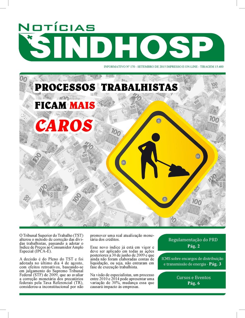 A decisão é do Pleno do TST e foi adotada no último dia 4 de agosto, com efeitos retroativos, baseando-se em julgamento do Supremo Tribunal Federal (STF) de 2009, que ao avaliar a correção monetária