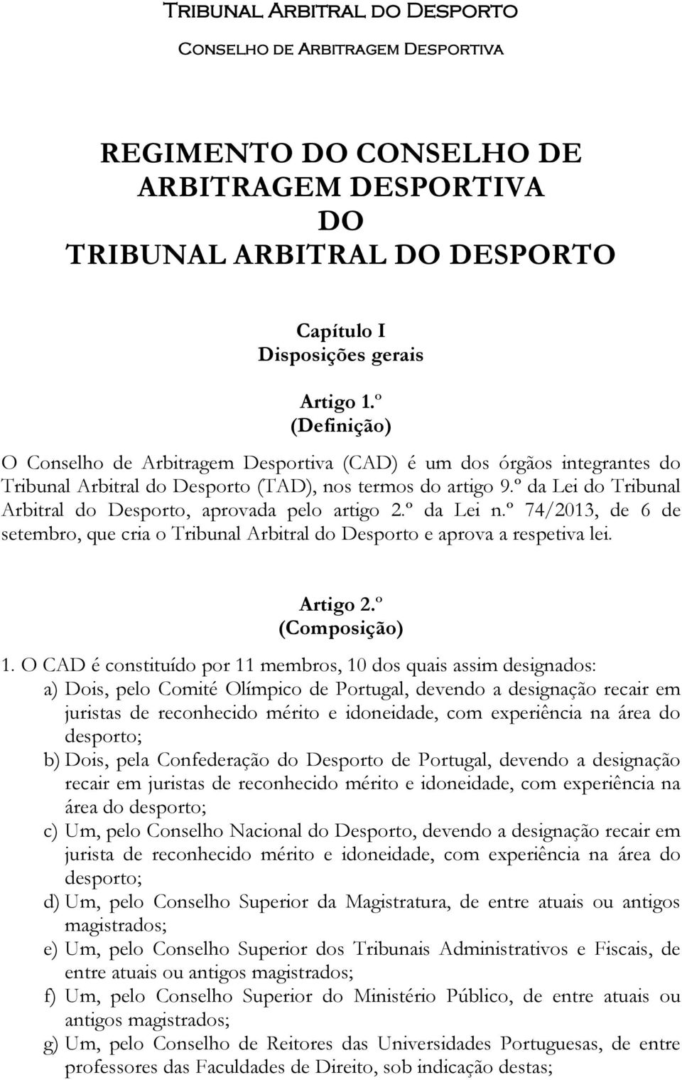 º 74/2013, de 6 de setembro, que cria o Tribunal Arbitral do Desporto e aprova a respetiva lei. Artigo 2.º (Composição) 1.