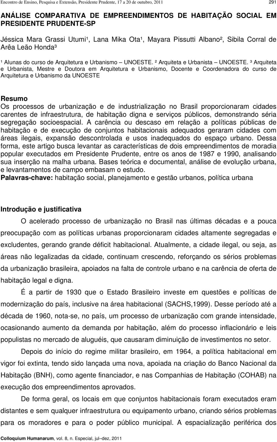 ³ Arquiteta e Urbanista, Mestre e Doutora em Arquitetura e Urbanismo, Docente e Coordenadora do curso de Arquitetura e Urbanismo da UNOESTE Resumo Os processos de urbanização e de industrialização no