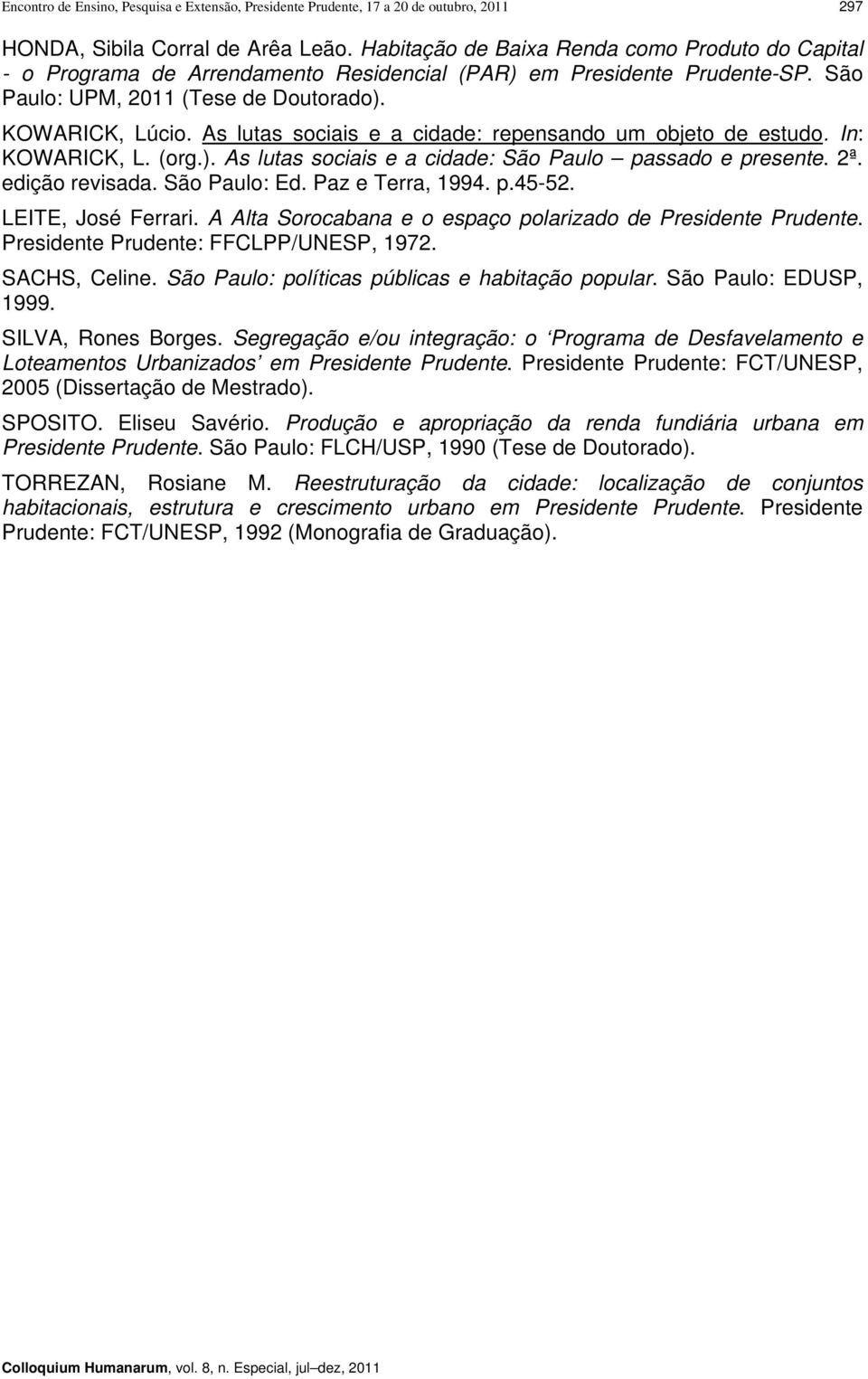 As lutas sociais e a cidade: repensando um objeto de estudo. In: KOWARICK, L. (org.). As lutas sociais e a cidade: São Paulo passado e presente. 2ª. edição revisada. São Paulo: Ed. Paz e Terra, 1994.