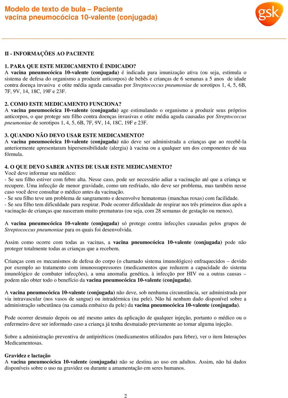 aguda causadas por Streptococcus pneumoniae de sorotipos 1, 4, 5, 6B, 7F, 9V, 14, 18C, 19F e 23F. 2. COMO ESTE MEDICAMENTO FUNCIONA?