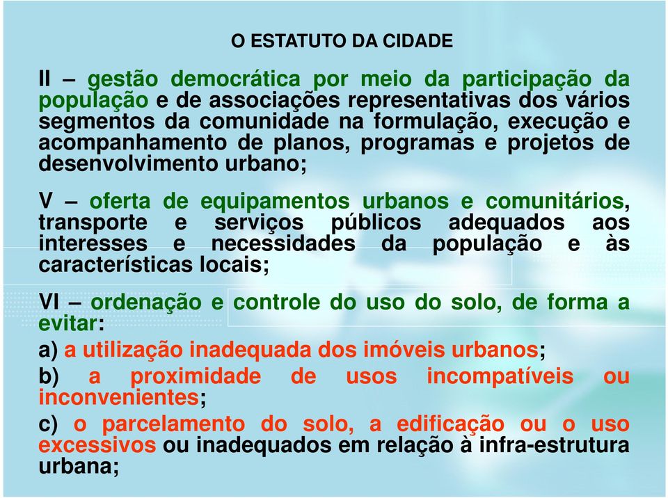 adequados aos interesses e necessidades da população e às características locais; VI ordenação e controle do uso do solo, de forma a evitar: a) a utilização inadequada dos