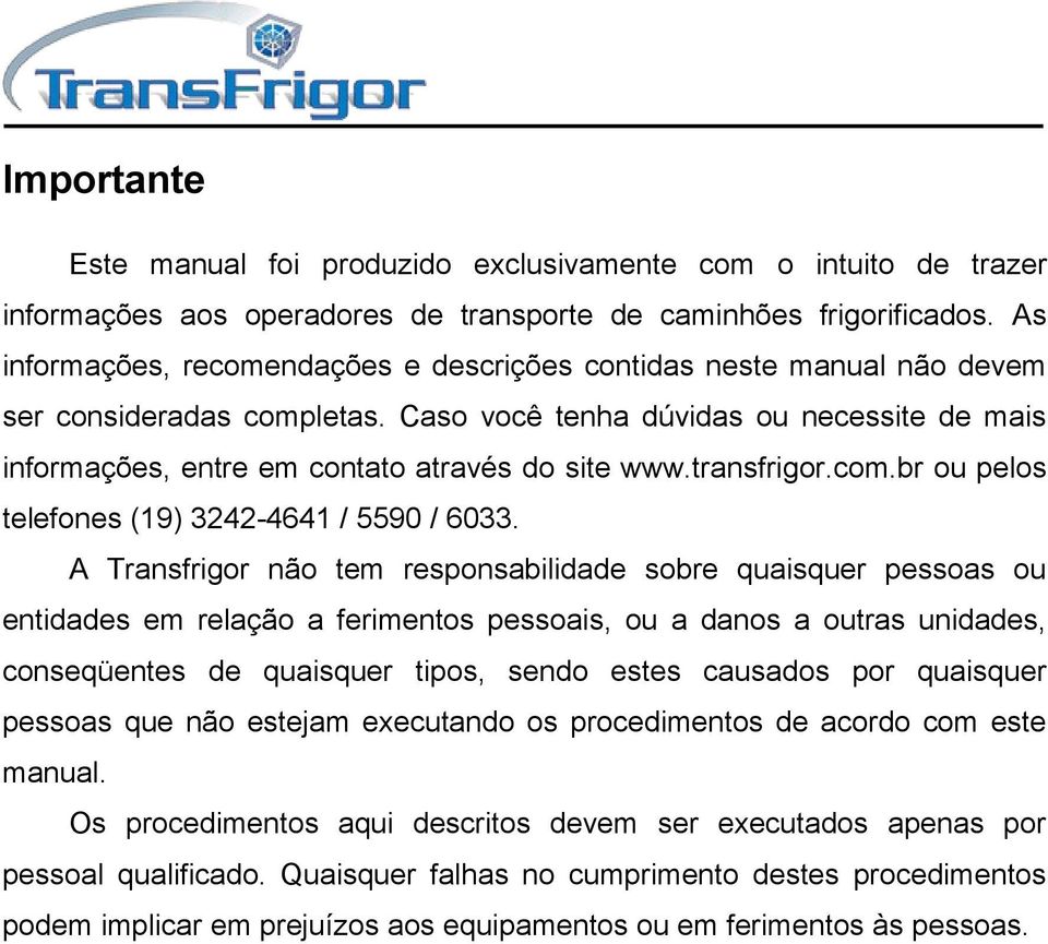 transfrigor.com.br ou pelos telefones (19) 3242-4641 / 5590 / 6033.