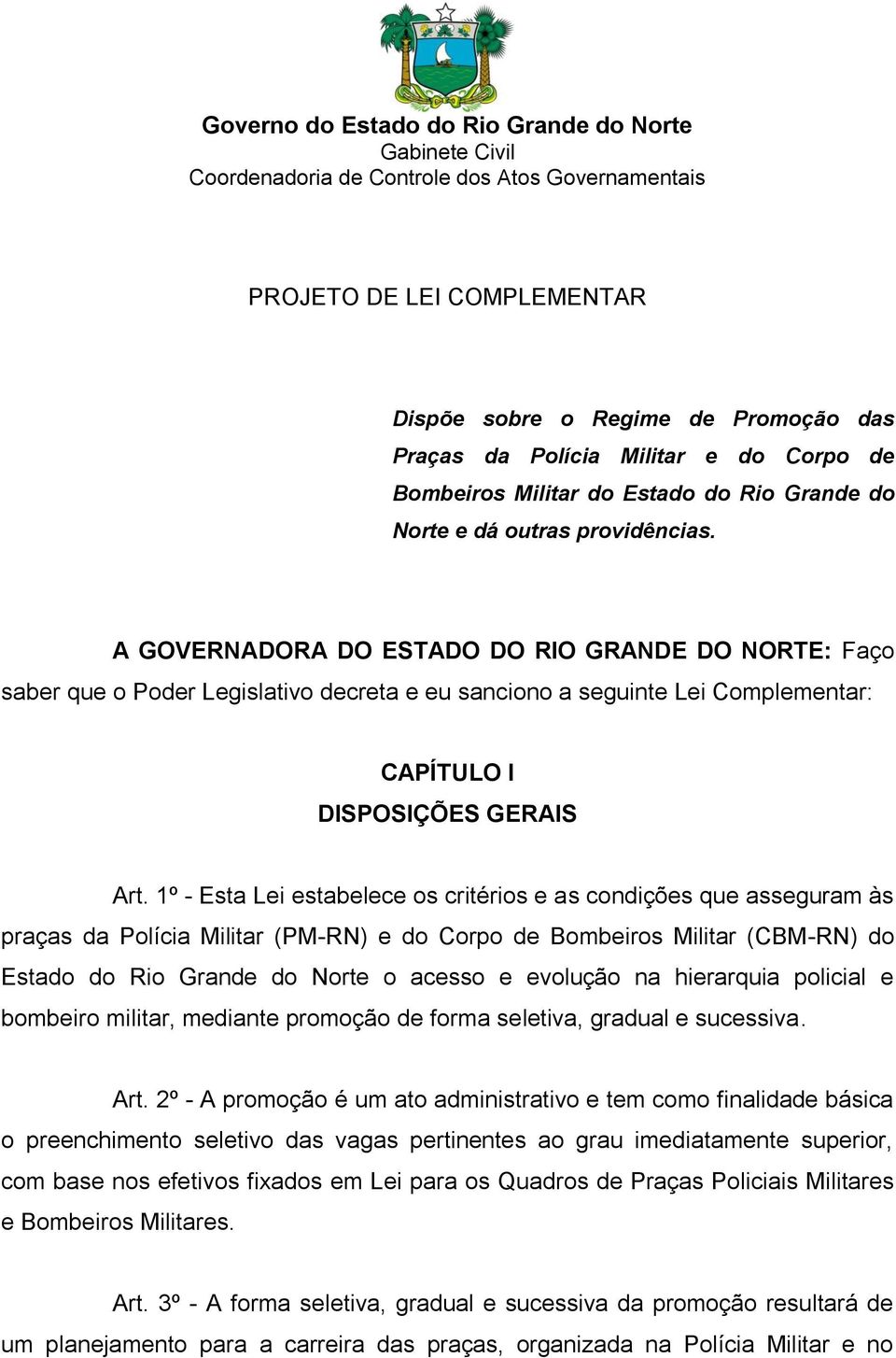 A GOVERNADORA DO ESTADO DO RIO GRANDE DO NORTE: Faço saber que o Poder Legislativo decreta e eu sanciono a seguinte Lei Complementar: CAPÍTULO I DISPOSIÇÕES GERAIS Art.