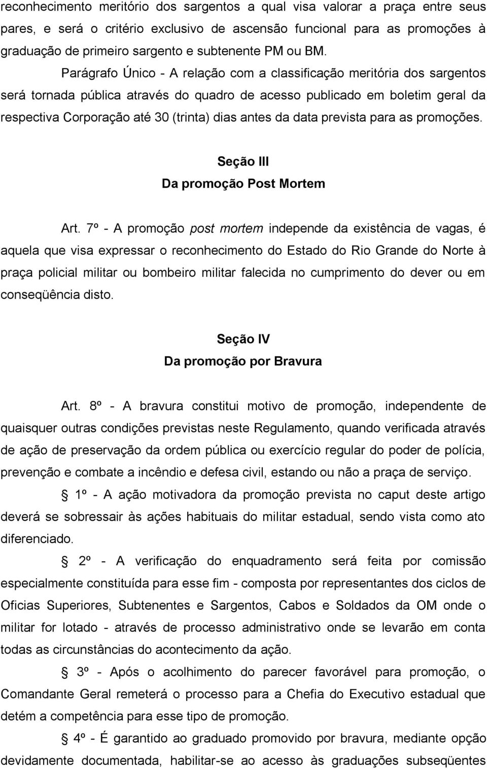 Parágrafo Único - A relação com a classificação meritória dos sargentos será tornada pública através do quadro de acesso publicado em boletim geral da respectiva Corporação até 30 (trinta) dias antes