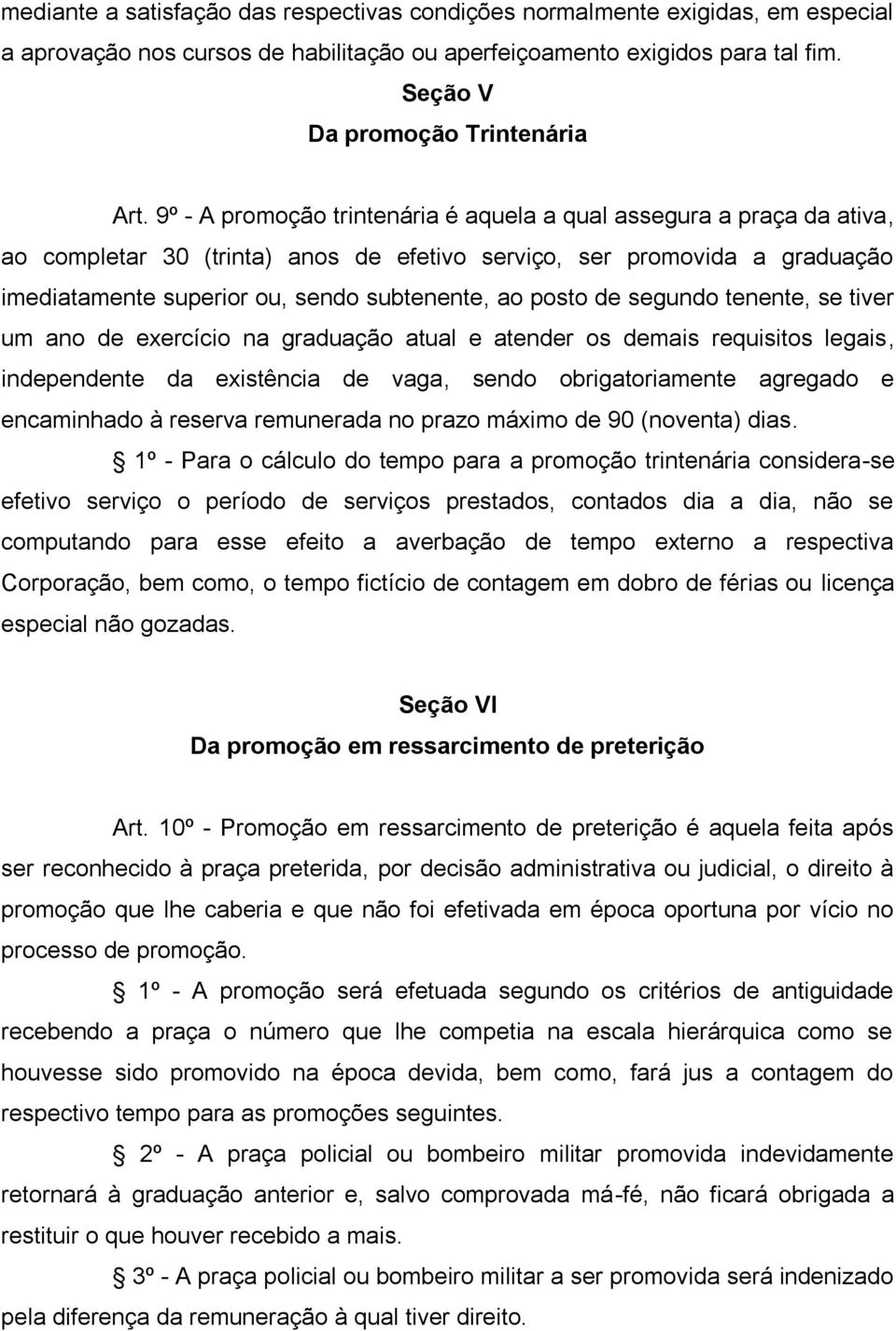 posto de segundo tenente, se tiver um ano de exercício na graduação atual e atender os demais requisitos legais, independente da existência de vaga, sendo obrigatoriamente agregado e encaminhado à