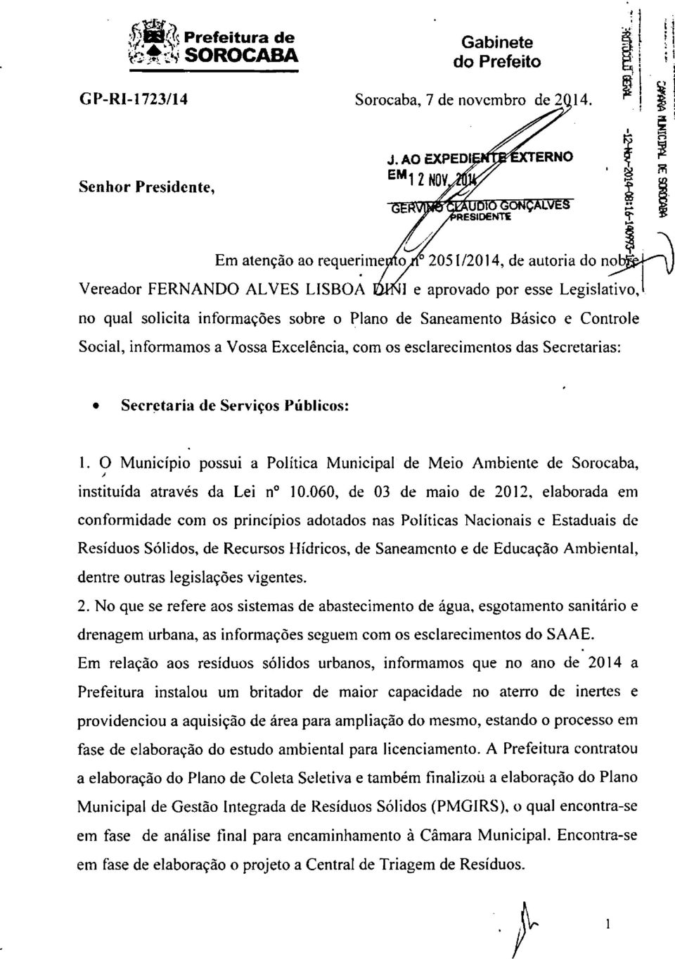 no qual solicita informações sobre o Plano de Saneamento Básico e Controlë Social, informamos a Vossa Excelência, com os esclarecimentos das Secretarias: Secretaria de Serviços Públicos: 1.