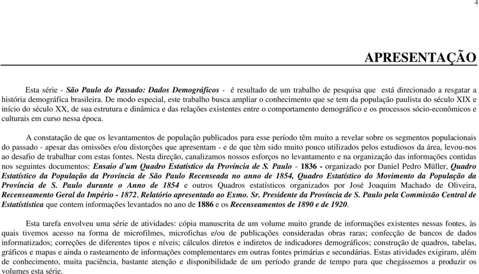 comportamento demográfico e os processos sócio-econômicos e culturais em curso nessa época.