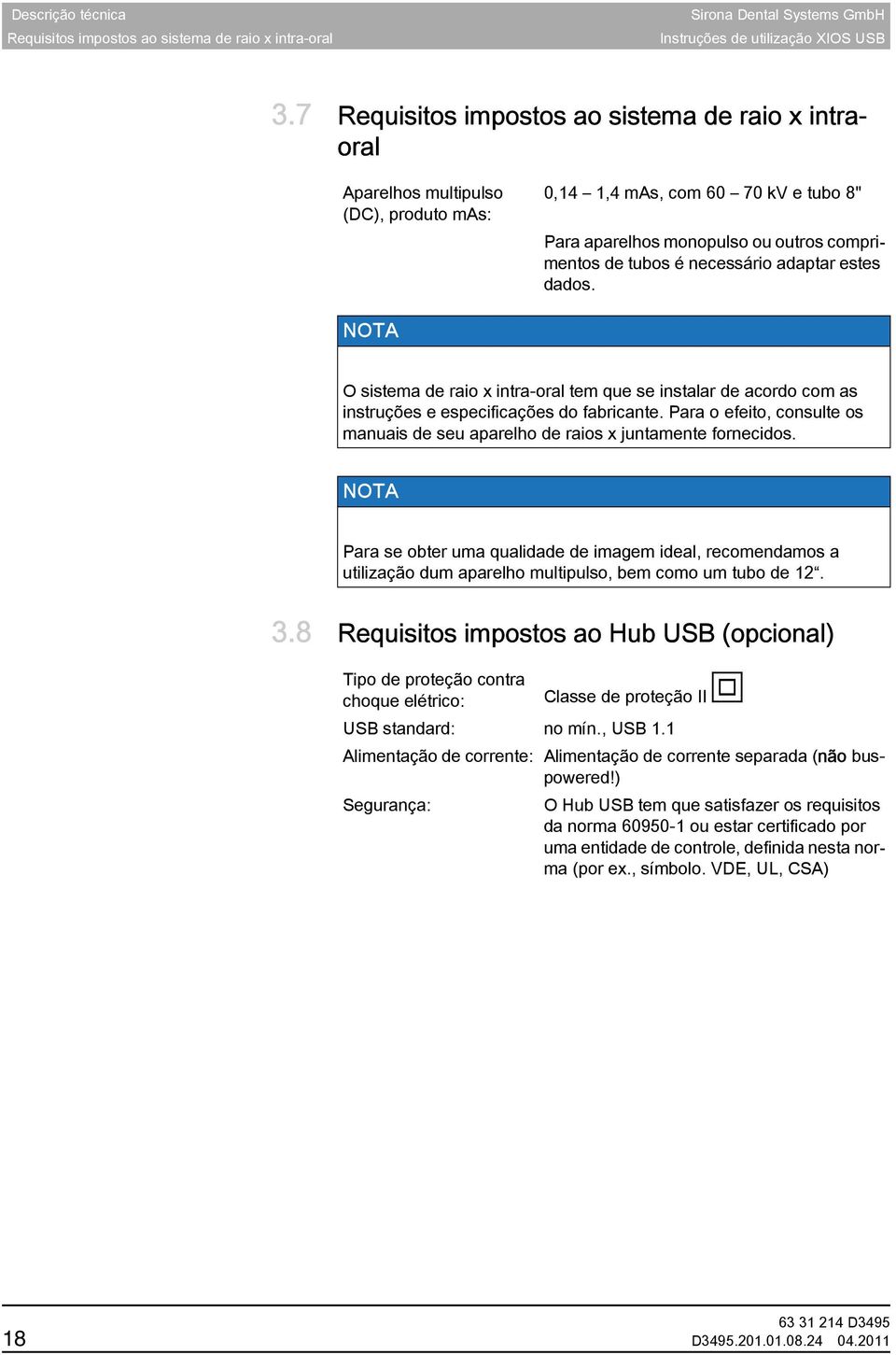 adaptar estes dados. O sistema de raio x intra-oral tem que se instalar de acordo com as instruções e especificações do fabricante.