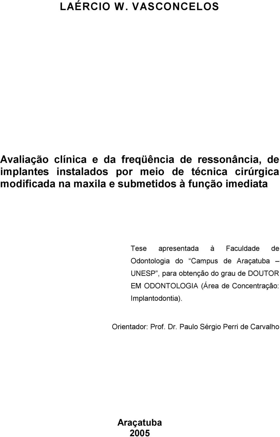 técnica cirúrgica modificada na maxila e submetidos à função imediata Tese apresentada à Faculdade de