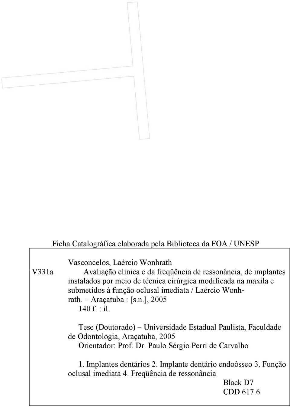 Araçatuba : [s.n.], 2005 140 f. : il. Tese (Doutorado) Universidade Estadual Paulista, Faculdade de Odontologia, Araçatuba, 2005 Orientador: Prof.