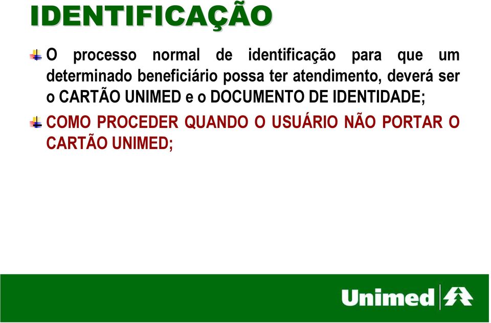 deverá ser o CARTÃO UNIMED e o DOCUMENTO DE IDENTIDADE;