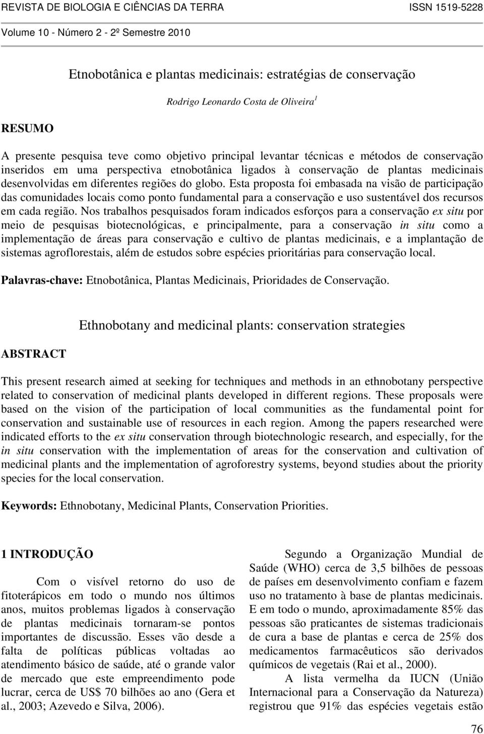 diferentes regiões do globo. Esta proposta foi embasada na visão de participação das comunidades locais como ponto fundamental para a conservação e uso sustentável dos recursos em cada região.