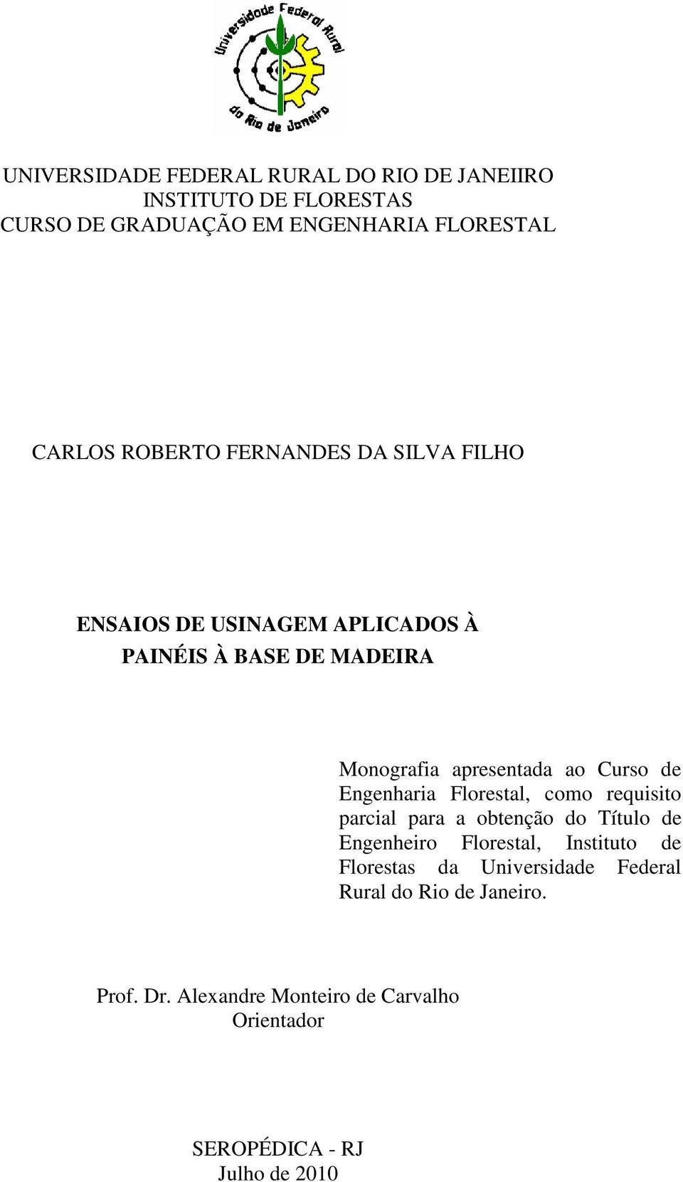 de Engenharia Florestal, como requisito parcial para a obtenção do Título de Engenheiro Florestal, Instituto de Florestas