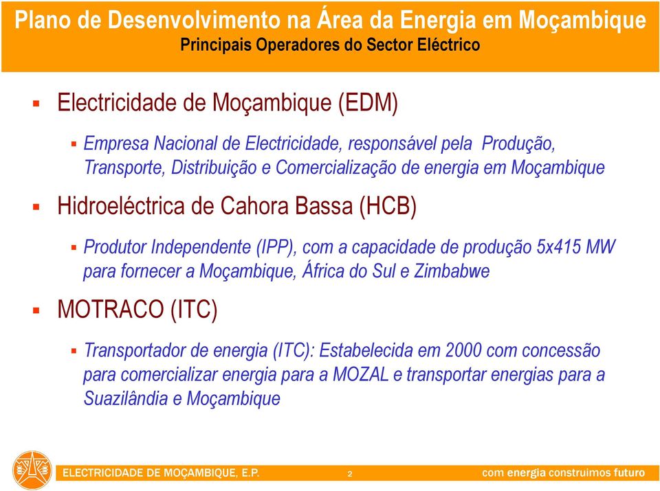 Independente (IPP), com a capacidade de produção 5x415 MW para fornecer a Moçambique, África do Sul e Zimbabwe MOTRACO (ITC)