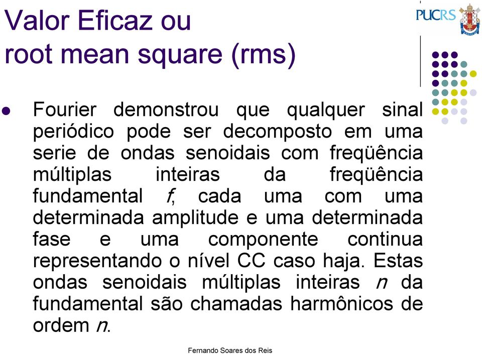 f, cada uma com uma determinada amplitude e uma determinada fase e uma componente continua representando