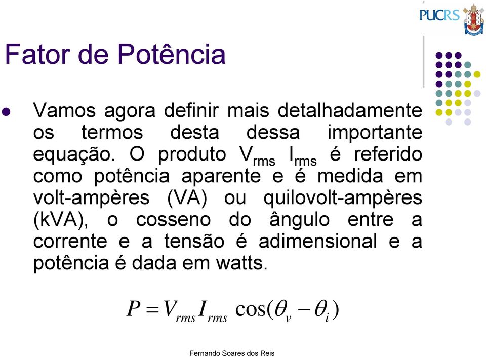 O produto V rms I rms é referido como potência aparente e é medida em volt-ampères