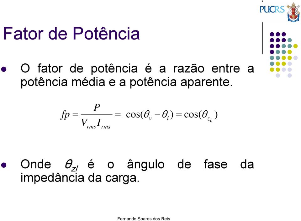 fp P = = cos( θv θi) = cos( θz L ) V I rms rms