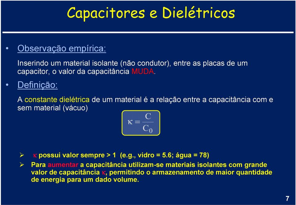 Definição: A constante dielétrica de um material é a relação entre a capacitância com e sem material (vácuo) κ= 0 κ possui