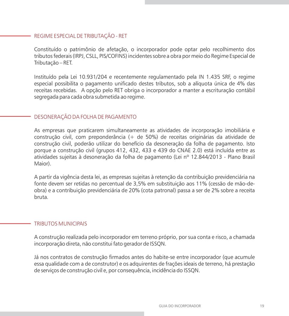 435 SRF, o regime especial possibilita o pagamento uni cado destes tributos, sob a alíquota única de 4% das receitas recebidas.